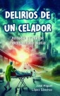 Libro Delirios de un celador, autor José Miguel López Sánchez